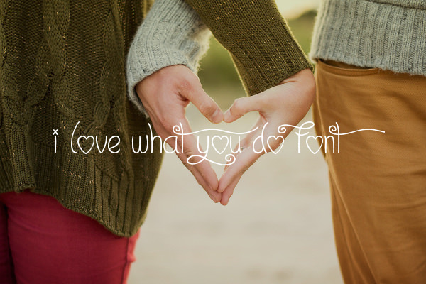 I Love What You Do Font